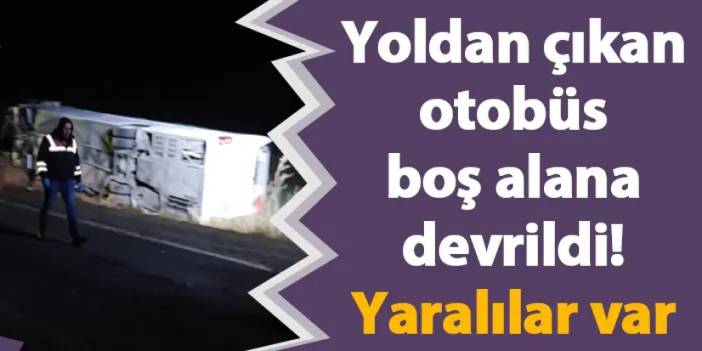 Yoldan çıkan otobüs boş alana devrildi! Yaralılar var