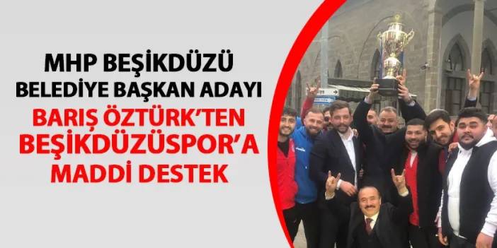 Beşikdüzüspor'a Barış Öztürk'ten büyük destek