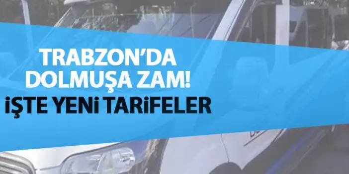 Trabzon’da dolmuşa zam! İşte yeni fiyatlar