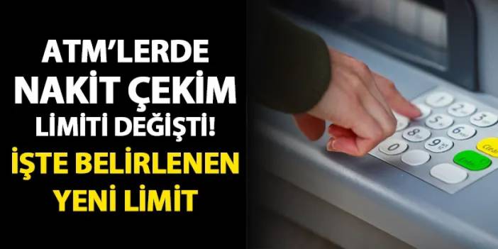 ATM'lerde nakit çekim limiti değişti! İşte belirlenen yeni limit miktarı