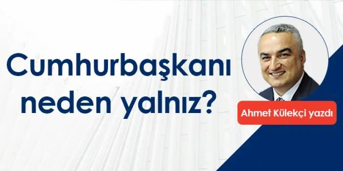 Cumhurbaşkanı neden yalnız?