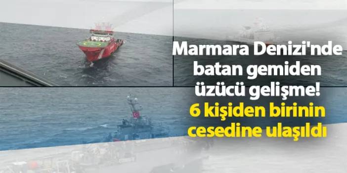 Marmara Denizi'nde batan gemiden üzücü gelişme! 6 kişiden birinin cesedine ulaşıldı