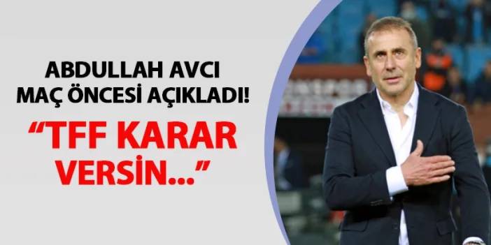 Trabzonspor'da Avcı maç öncesi açıkladı! "TFF karar versin..."