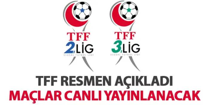 TFF duyurdu! 2. Lig ve 3. Lig maçları canlı yayınlanacak