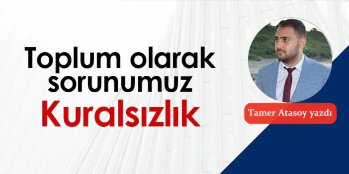 Toplum olarak sorunumuz: Kuralsızlık