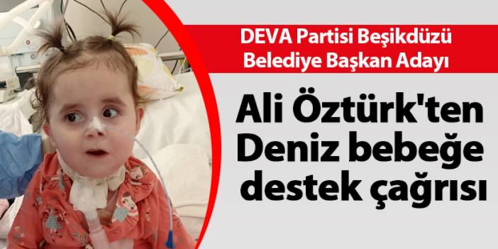 DEVA Partisi Beşikdüzü Belediye Başkan Adayı Ali Öztürk'ten Deniz bebeğe destek çağrısı