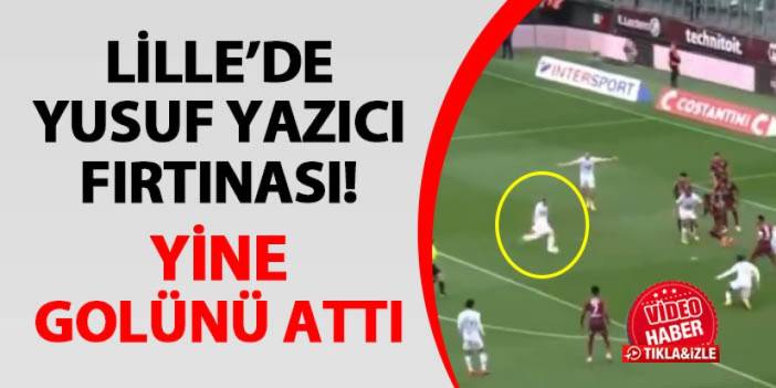 Lille'de Yusuf Yazıcı fırtınası! Metz maçını da boş geçmedi