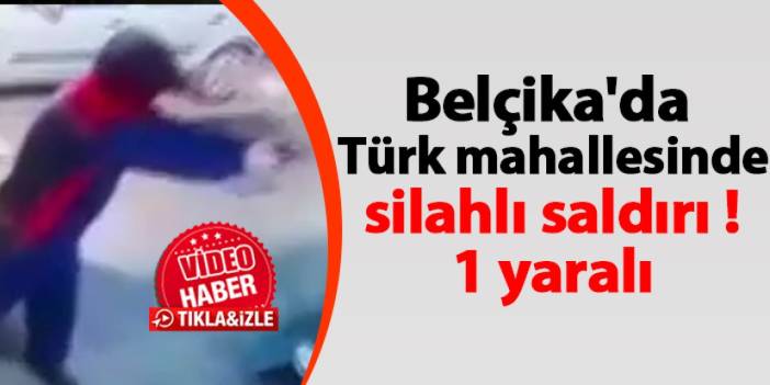 Belçika'da Türk mahallesinde silahlı saldırı ! 1 yaralı