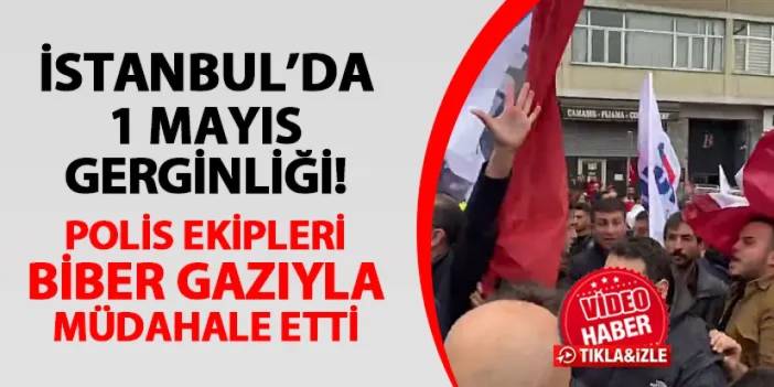 İstanbul'da 1 Mayıs gerginliği! Polis biber gazıyla müdahale etti