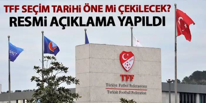 TFF seçim tarihini öne mi çekiyor? Resmi açıklama geldi