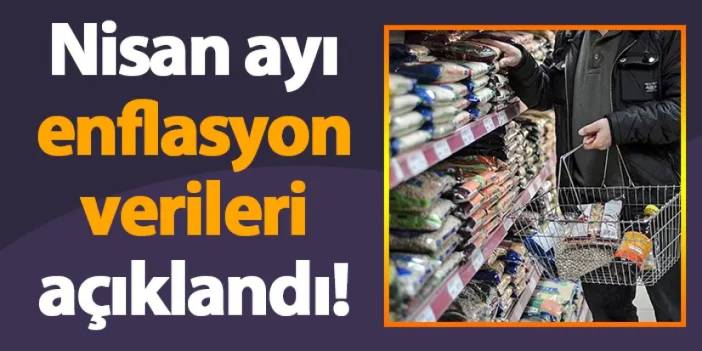 Nisan ayı enflasyon verileri açıklandı!