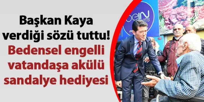 Başkan Kaya verdiği sözü tuttu! Bedensel engelli vatandaşa akülü sandalye hediyesi