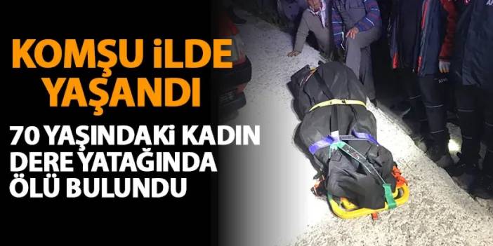 Gümüşhane'de 70 yaşındaki kadın dere yatağında ölü bulundu