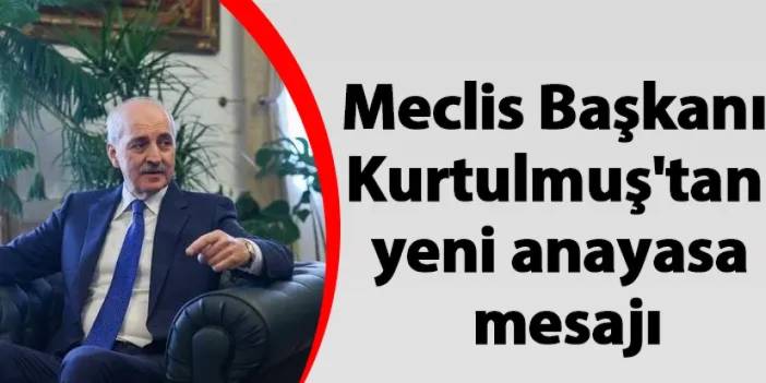 Meclis Başkanı Kurtulmuş'tan yeni anayasa mesajı