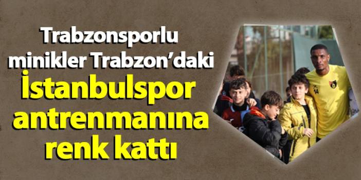 Trabzonsporlu  minikler Trabzon’daki İstanbulspor antrenmanına renk kattı