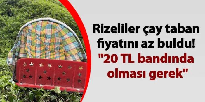 Rizeliler çay taban fiyatını az buldu! "20 TL bandında olması gerek"