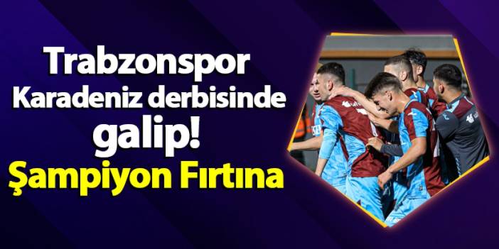 Trabzonspor Karadeniz derbisinde galip! Şampiyon Fırtına