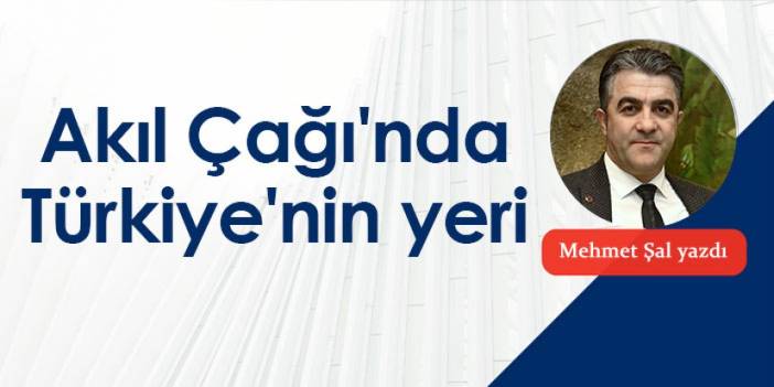 Akıl Çağı'nda Türkiye'nin yeri