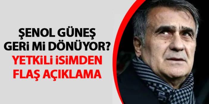 Şenol Güneş geri mi dönüyor? Yetkili isimden flaş açıklama