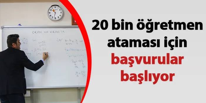 20 bin öğretmen ataması için başvurular başlıyor