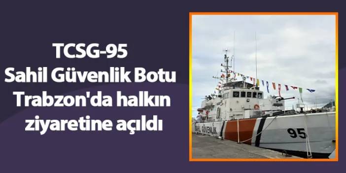 TCSG-95 Sahil Güvenlik Botu Trabzon'da halkın ziyaretine açıldı