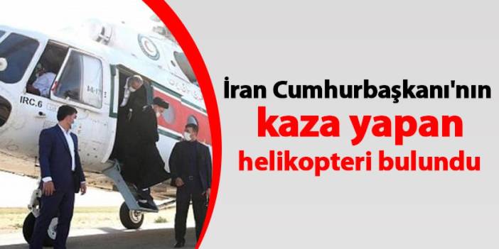 İran Cumhurbaşkanı'nın helikopteri bulundu