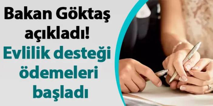 Bakan Göktaş açıkladı! Evlilik desteği ödemeleri başladı