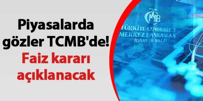 Piyasalarda gözler TCMB'de! Faiz kararı açıklanacak