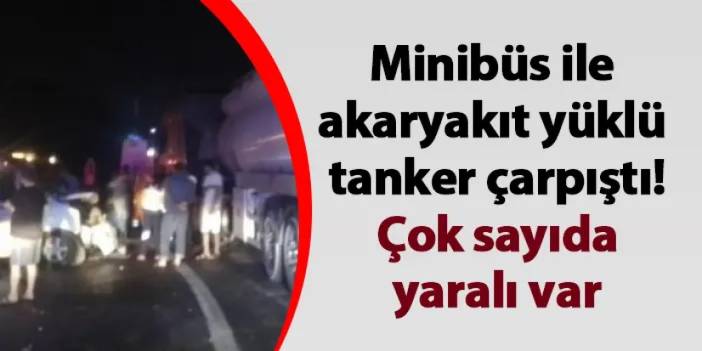 Mersin'de minibüsle tanker çarpıştı! 14 yaralı