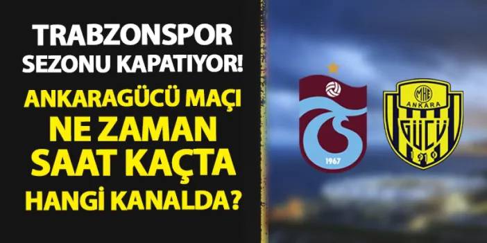 Trabzonspor - Ankaragücü maçı ne zaman, saat kaçta, hangi kanalda?