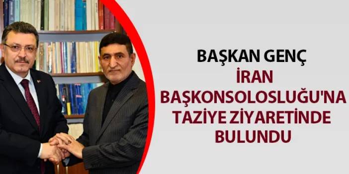 Başkan Genç’ten İran Başkonsolosluğu'na taziye ziyareti