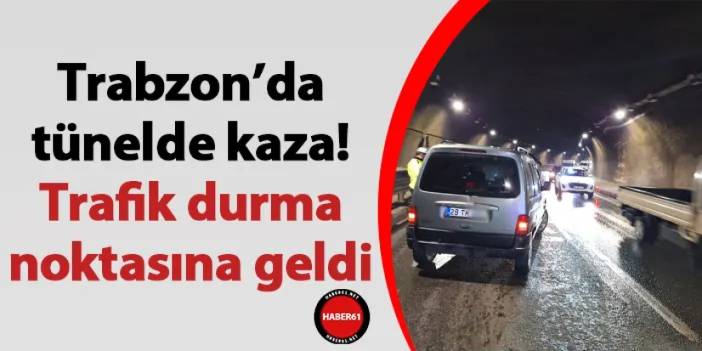 Trabzon’da tünelde kaza! Trafik durma noktasına geldi