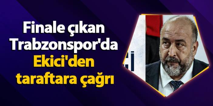 Finale çıkan Trabzonspor'da Başantrenör Ekici'den taraftara çağrı