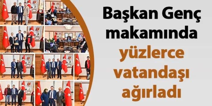 Başkan Genç makamında yüzlerce vatandaşı ağırladı