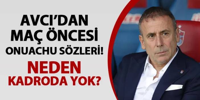 Trabzonspor'da Avcı maç öncesi açıkladı! Onuachu neden kadroda yok?