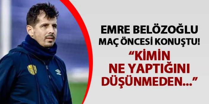 Emre Belözoğlu Trabzonspor maçı öncesi konuştu! "Kimin ne yaptığını düşünmeden..."
