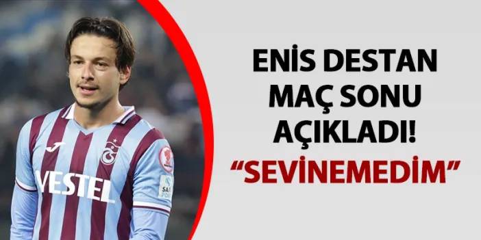 Trabzonspor'da Enis Destan maç sonu açıkladı! "Sevinemedim..."