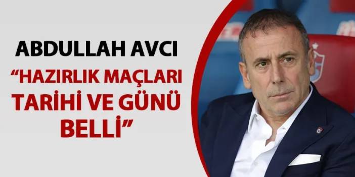 Trabzonspor'da Avcı yeni sezona dair konuştu! "Hazırlık maçlarının tarihi ve günü belli"