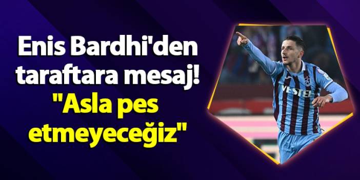 Trabzonspor'da Enis Bardhi'den taraftara mesaj! "Asla pes etmeyeceğiz"