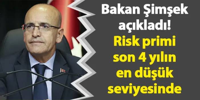 Bakan Şimşek açıkladı! Risk primi son 4 yılın en düşük seviyesinde