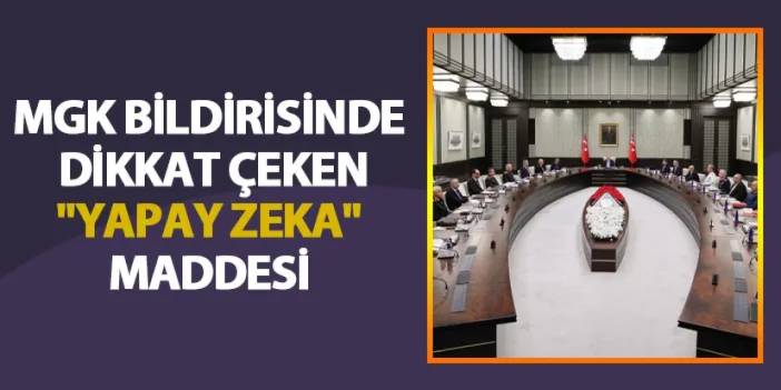 MGK bildirisinde dikkat çeken "yapay zeka" maddesi