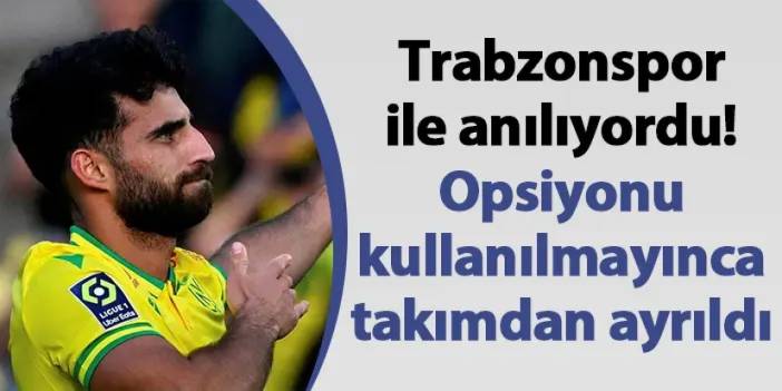 Trabzonspor ile anılıyordu! Opsiyonu kullanılmayınca takımdan ayrıldı