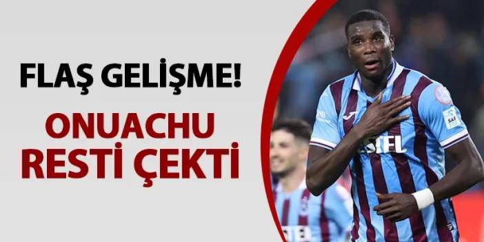 Trabzonspor'da flaş gelişme! Onuachu resti çekti