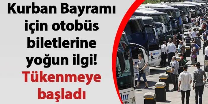 Kurban Bayramı için otobüs biletlerine yoğun ilgi! Biletler tükenmeye başladı