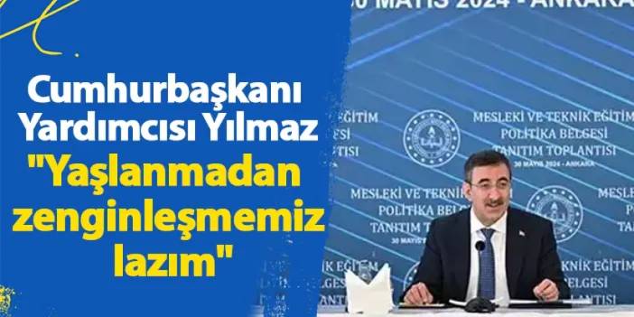 Cumhurbaşkanı Yardımcısı Yılmaz: "Yaşlanmadan zenginleşmemiz lazım"