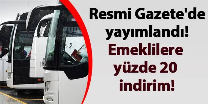 Resmi Gazete'de yayımlandı! Emeklilere yüzde 20 indirim!