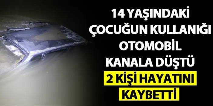 Tokat korkunç kaza! 14 yaşındaki çocuğun kullandığı otomobil sulama kanalına düştü