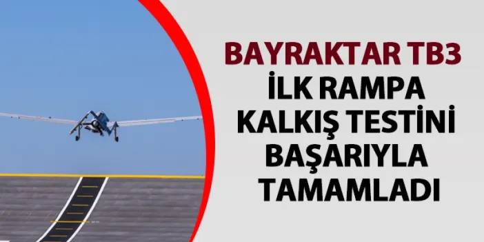 Bayraktar TB3 ilk rampa kalkış testini başarıyla tamamladı