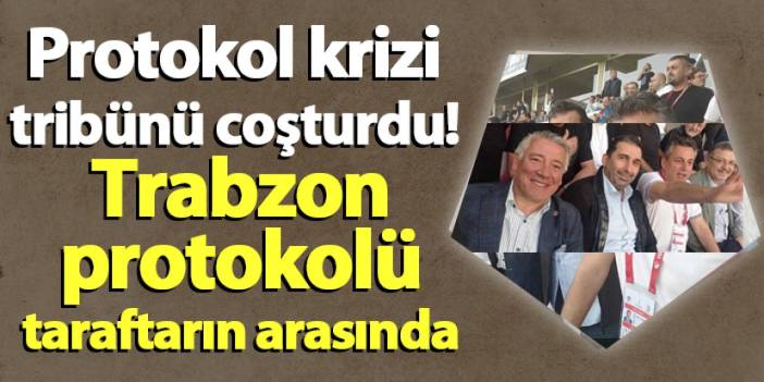 1461 Trabzon maçında protokol krizi tribünü coşturdu! Trabzon protokolü taraftarın arasında