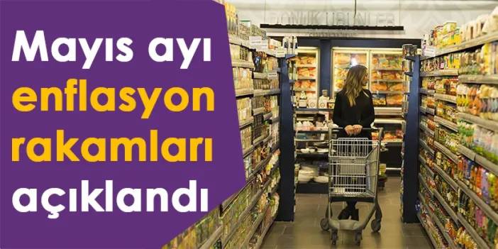 TÜİK Mayıs ayı enflasyon rakamlarını açıkladı